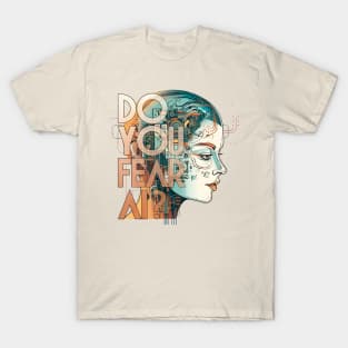 Do You Fear AI? - Artificial Intelligence T-Shirt